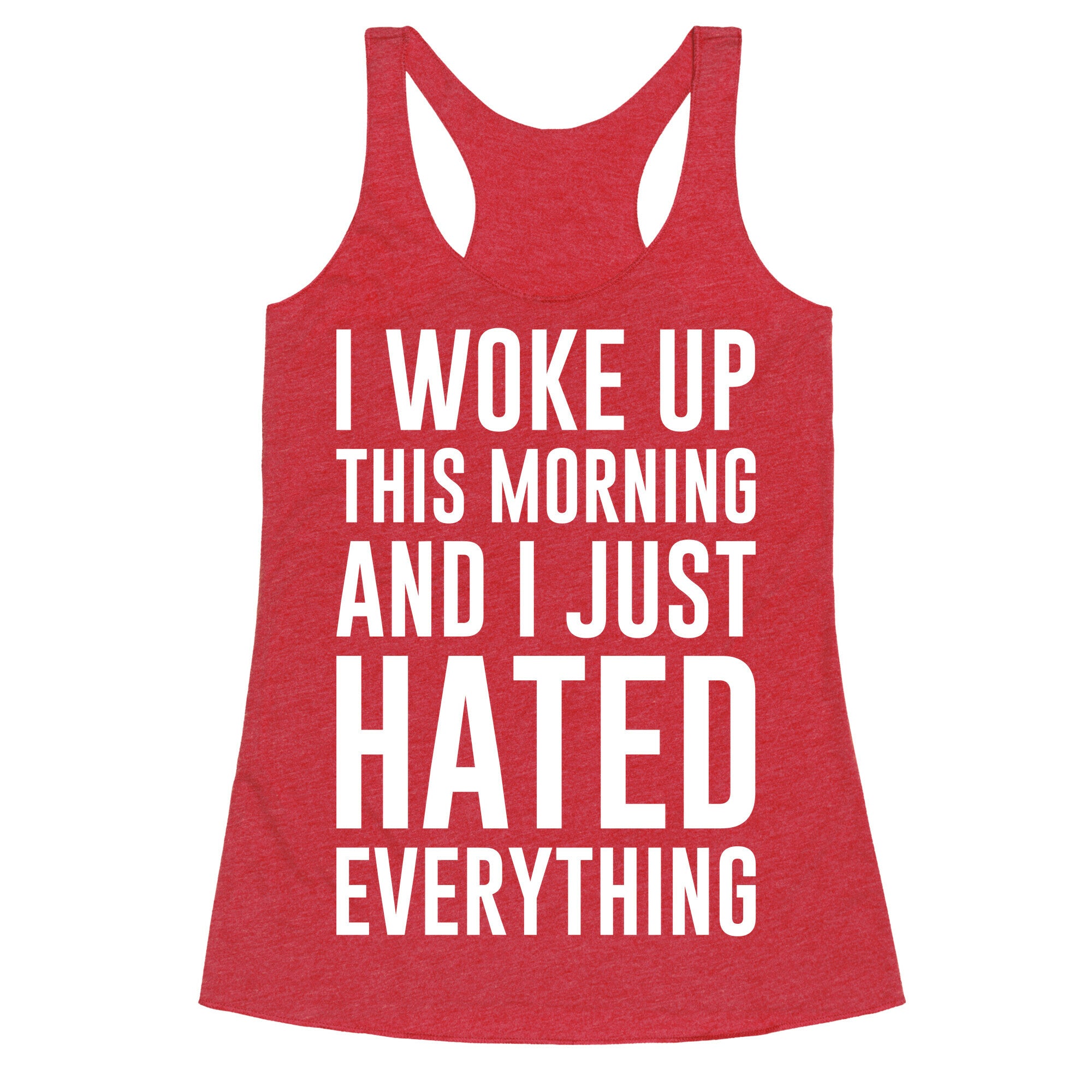 I Woke Up This Morning And I Just Hated Everything Racerback Tank